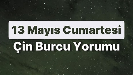 13 Mayıs Cumartesi Çin Burcuna Göre Günün Nasıl Geçecek?