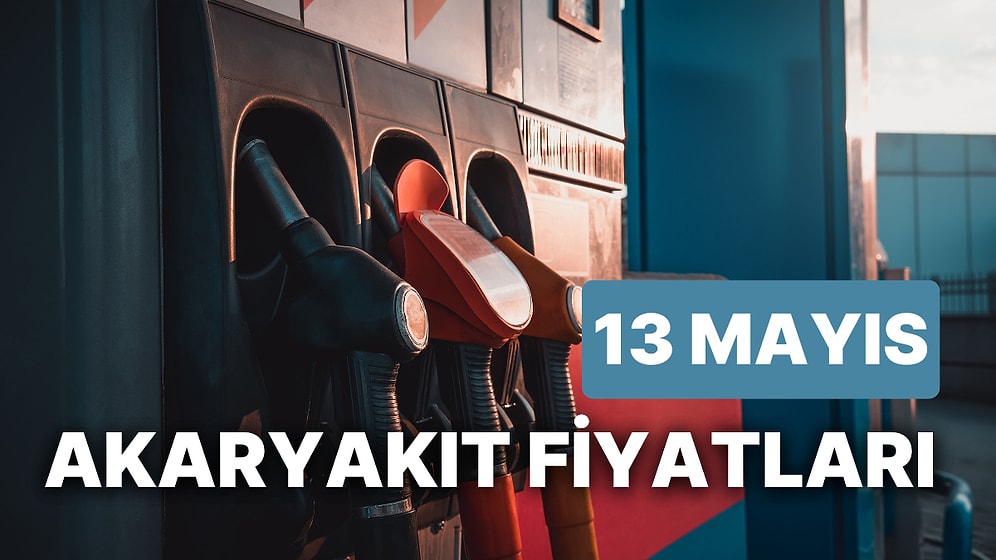 13 Mayıs Cumartesi Güncel Akaryakıt Fiyatları: Brent Petrol, LPG, Motorin, Benzin Fiyatı Ne Kadar Oldu?