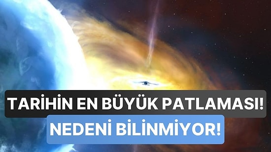 Uzayda Gelmiş Geçmiş En Büyük Patlama Keşfedildi: Güneşten Binlerce Kat Daha Fazla Enerji Açığa Çıktı!