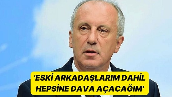 Oyunu Kullanan Muharrem İnce: 'Eski Arkadaşlarım Dahil Hepsine Dava Açacağım'