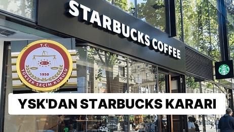 Sosyal Medyada Gündem Olmuştu: YSK'dan Starbucks'la İlgili Flaş Karar