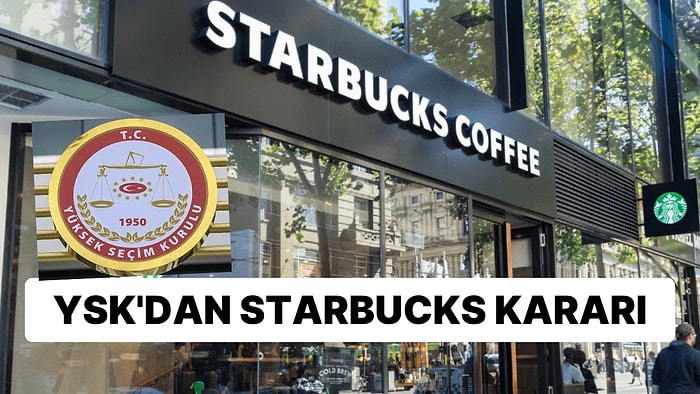 Sosyal Medyada Gündem Olmuştu: YSK'dan Starbucks'la İlgili Flaş Karar