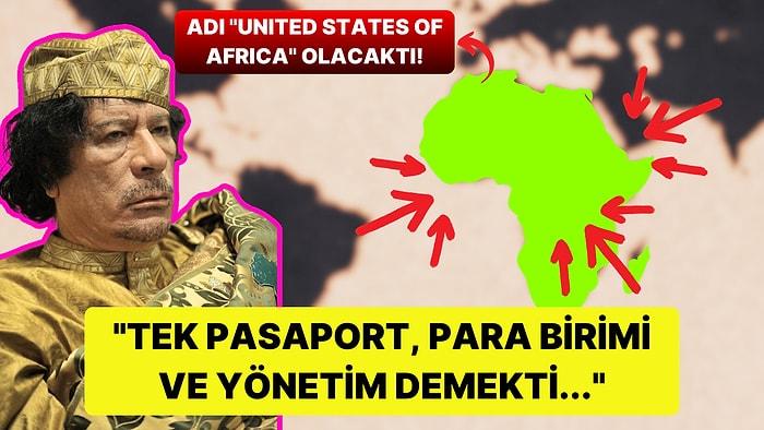 Bütün Afrika'yı Tek Bir Yönetim Altında Toplamak İsteyen Kaddafi'nin "United States of Africa" Projesi!