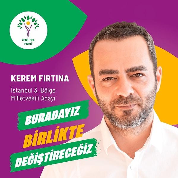 Oyuncu Kerem Fırtana, (YSP) İstanbul'dan milletvekili aday oldu. Fırtına YSP'nin İstanbul'da çıkardığı 8 vekilin arasında değil.