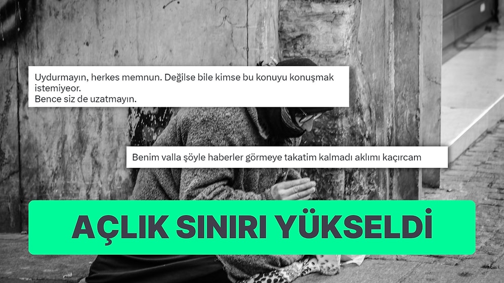 Açlık ve Yoksulluk Sınırı Yükseldi: "Ekonomi Gayet İyi" Diyenler Oldu