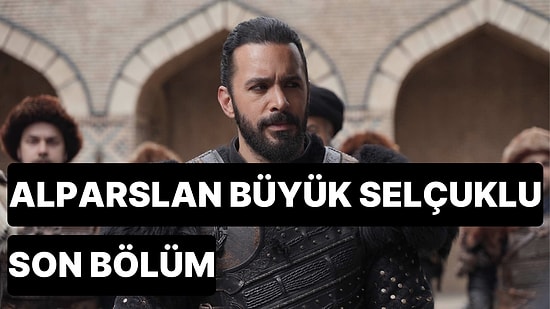 Alparslan Büyük Selçuklu 56. Bölüm Tek Parça İzleme Ekranı: Alparslan Büyük Selçuklu Son Bölüm Full İzle