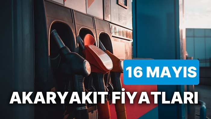 16 Mayıs Salı Güncel Akaryakıt Fiyatları: Brent Petrol, LPG, Motorin, Benzin Fiyatı Ne Kadar Oldu?