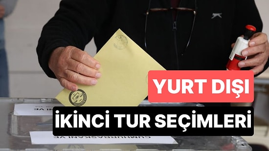 Yurt Dışında İkinci Tur Oy Kullanma İşlemleri Ne Zaman Yapılacak?