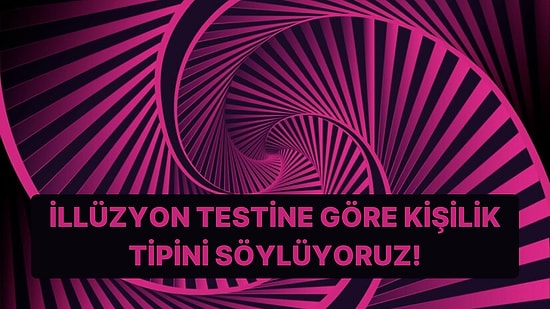 Görsel İllüzyon Testine Göre Kişilik Tipini Söylüyoruz!