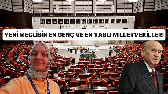 TBMM'nin Yeni Yasama Döneminde Görev Alacak En Genç ve En Yaşlı Milletvekilleri Kimlerdir?