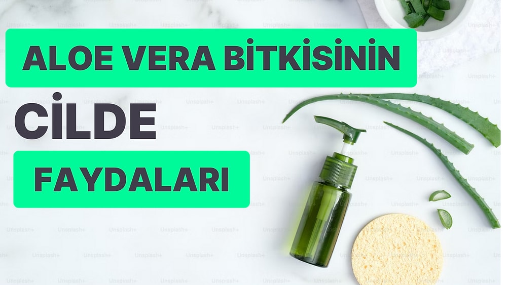 Güzellik İçin Doğanın Hediyesi Olan Aloe Vera'nın Cildimize Faydalarını Keşfe Çıkıyoruz!