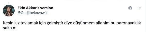 Bazıları ise daha kötümser baktı: "Kesin kız tavlamak için gelmiş!"