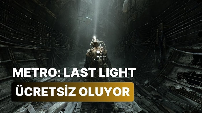 Metro: Last Light Steam'de Ücretsiz! Ama Elinizi Çabuk Tutmanız Gerekiyor