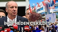 Muharrem İnce Cumhurbaşkanlığı Adaylığından Neden Çekildi?