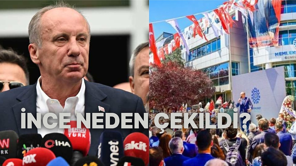 Muharrem İnce Cumhurbaşkanlığı Adaylığından Neden Çekildi?