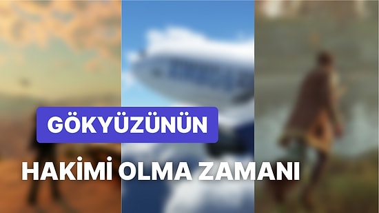 Vecihi Hürkuş Olmak İsteyenler Buraya: Uçabildiğimiz Oyunlar