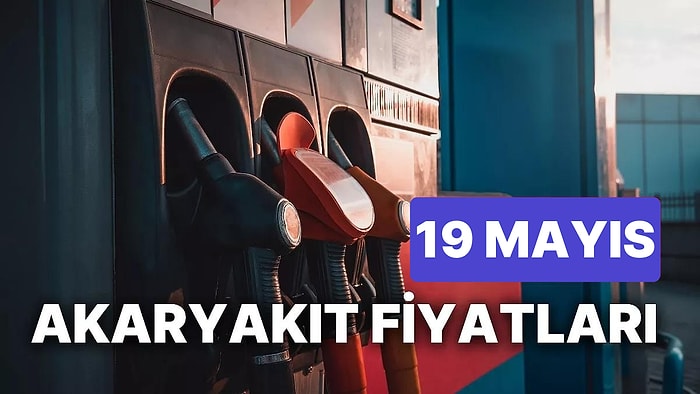 19 Mayıs Cuma Güncel Akaryakıt Fiyatları: Brent Petrol, LPG, Motorin, Benzin Fiyatı Ne Kadar Oldu?