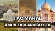 Tac Mahal'in Hikayesi: 1,062,834,098 Dolarlık Yapı Tac Mahal Gezi Rehberi