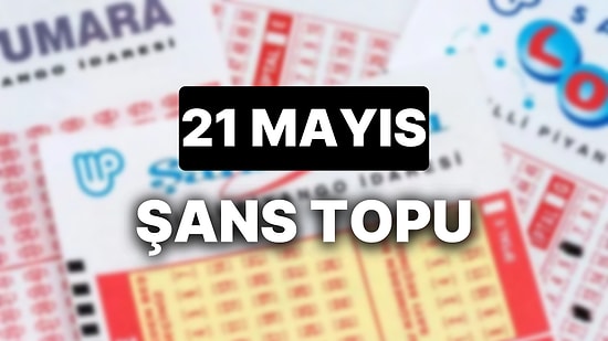 21 Mayıs Şans Topu Sonuçları Açıklandı: 21 Mayıs Şans Topu'nda Kazandıran Numaralar ve Tüm Detaylar