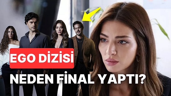 EGO Neden Final Yapıyor? EGO Dizisi Final mi Yaptı?