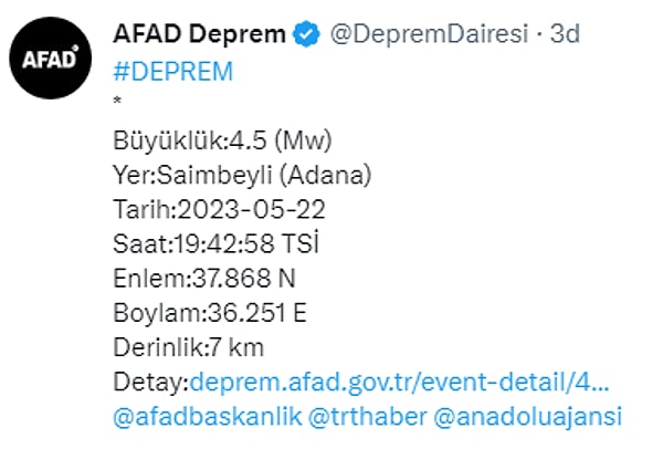 Adana’nın Saimbeyli ilçesinde; bugün saat 19.42’de 7 kilometre derinlikte, 4.5 büyüklüğünde deprem oldu. AFAD; Adana’nın Saimbeyli ilçesinde, bugün saat 19.42’de 7 kilometre derinlikte, 4.5 büyüklüğünde deprem olduğunu açıkladı. Kandilli Rasathanesi ise Saimbeyli ilçesinin Topallar mahallesinde, 4.9 derinlikte, 4.3 büyüklüğünde deprem meydana geldiğini bildirdi.