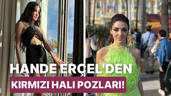 Cannes Film Festivali'ne Giden Hande Erçel Kombinleriyle Göz Kamaştırdı!