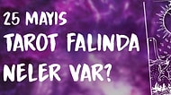 Tarot Falına Göre 25 Mayıs Perşembe Günü Senin İçin Nasıl Geçecek?