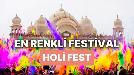 Holi Fest Nedir? Kökeni Hint Mitolojisine Dayanan Holi Festivali Ne Zaman ve Nasıl Kutlanılır?