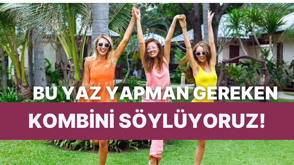 Bu Yaz Seni En Güzel Gösterecek Kombin Bu Testin Sonunda!