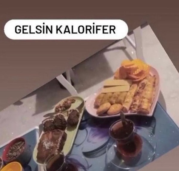 6. Kalorifer gelsin de kalori gelmesin.😂