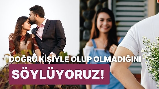 Bu Test Doğru Kişiyle Olup Olmadığını Söylüyor!
