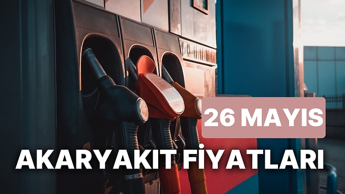 26 Mayıs Cuma Güncel Akaryakıt Fiyatları: Brent Petrol, LPG, Motorin, Benzin Fiyatı Ne Kadar Oldu?