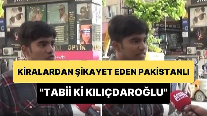4 Yıl Önce Türkiye'ye Gelen Pakistanlı Artan Kiralardan Şikayet Etti: 'Tabii ki Kılıçdaroğlu'