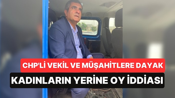 Kadınların Yerine Oy Kullanıldı İddiası: CHP'li Vekil ve Müşahitlere Dayak