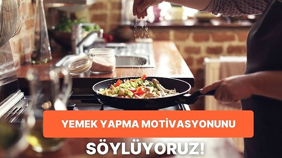 Bu Test Yemek Yapmanın Senin İçin Ne İfade Ettiğini Ortaya Çıkarıyor!
