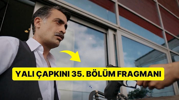 Yalı Çapkını Yeni Bölüm Fragmanı Yayınlandı! Yalı Çapkını 35. Bölüm Fragmanı