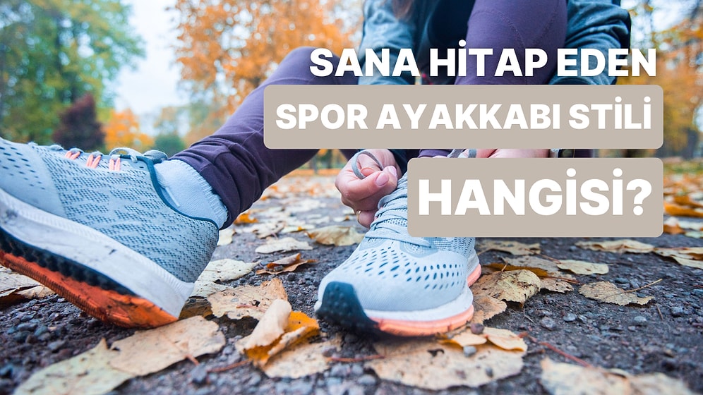 Senin Ruhunu Yansıtan Spor Ayakkabı Stili Hangisi?
