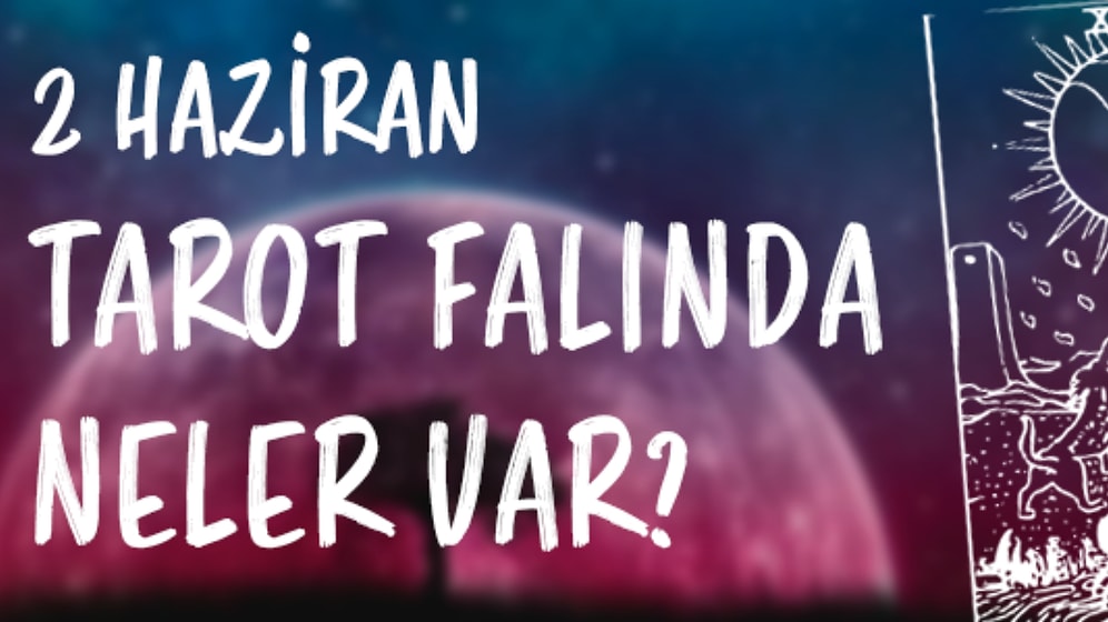 Tarot Falına Göre 2 Haziran Cuma Günü Senin İçin Nasıl Geçecek?