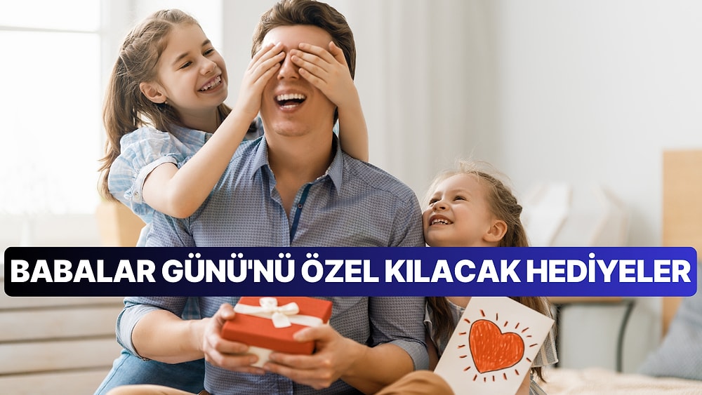 Her Baktığında İçini Gülümsetecek! Babalar Günü’nde Alınabilecek En Özel ve Değerli Hediye Fikirleri