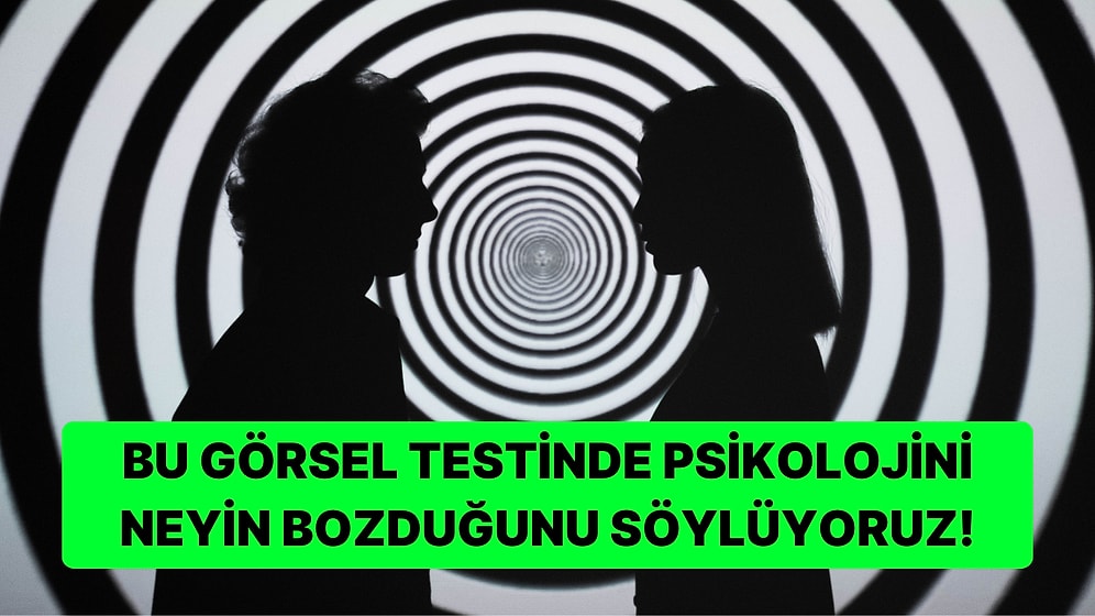 Görselde İlk Dikkatini Çeken Şeye Göre Senin Psikolojini Ne Bozuyor?