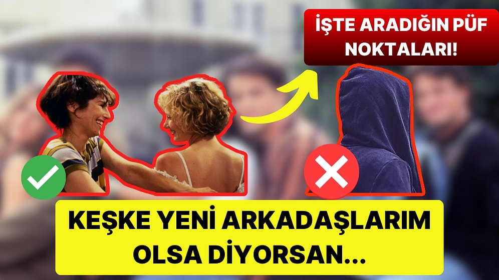 Nasıl Yeni Arkadaşlar Edinip Yalnızlığınızın Üstesinden Gelebilirsiniz?