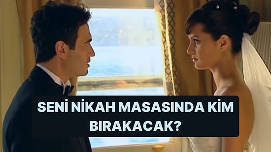 Seni Nikah Masasında Bırakacak Kişinin İsmini Söylüyoruz!