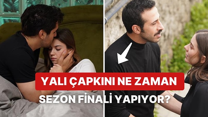 Star TV'nin Reyting Rekortmeni Dizisi Yalı Çapkını'nın Sezon Final Tarihi Değişti!