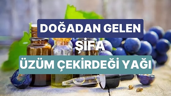 Üzüm Çekirdeği Yağı Faydaları Nelerdir? Yaşlanma Karşıtı Etkileriyle Üzüm Çekirdeği Yağı Nerede Kullanılır?
