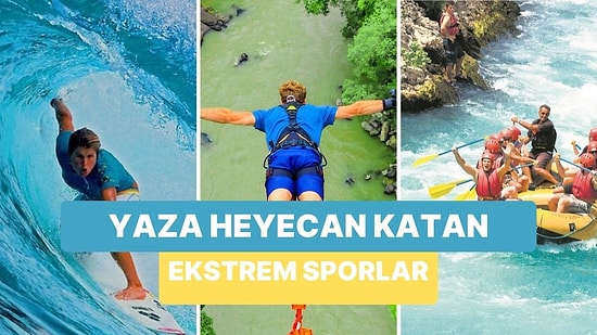 Adrenalin Zamanı! Bu Yaz Mutlaka Denemen Gereken 11 Ekstrem Spor