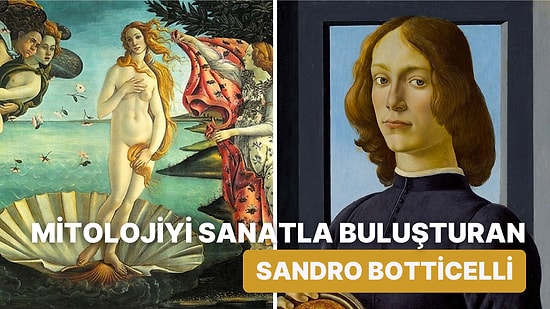 "Venüs'ün Doğuşu" Tablosu ile Bilinen Rönesans'ın Usta Ressamı Sandro Botticelli Kimdir?