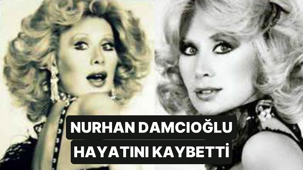 Kanto Kraliçesi Nurhan Damcıoğlu Hayatını Kaybetti