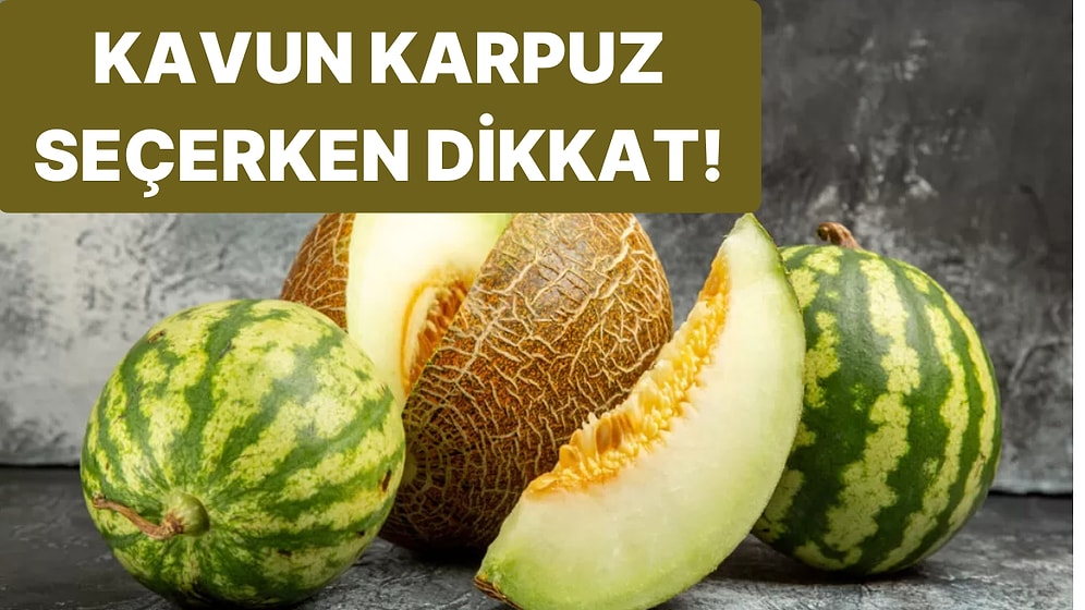 Kavun ve Karpuz Nasıl Seçilir? Nelere Dikkat Etmeliyiz?