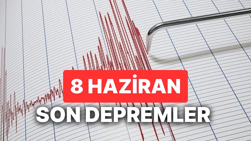 8 Haziran Deprem mi Oldu? AFAD ve Kandilli Rasathanesi Son Depremler Listesi Sorgulama Ekranı