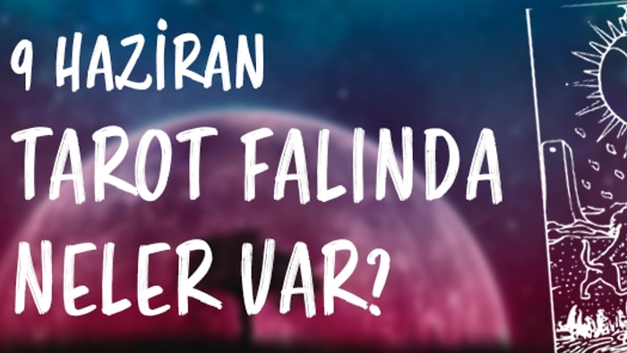 Tarot Falına Göre 9 Haziran Cuma Günü Senin İçin Nasıl Geçecek?